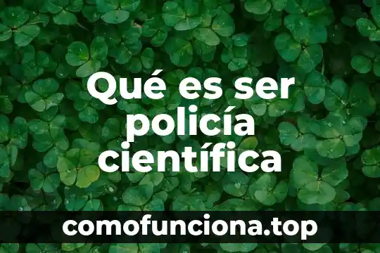 Que es ser bodrio 3 Qué es ser policía científica