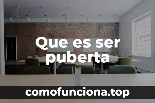 Que es ser clasificado 8 Que es ser puberta