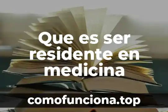 Que es un residente fiscal segun el codigo 5 Que es ser residente en medicina
