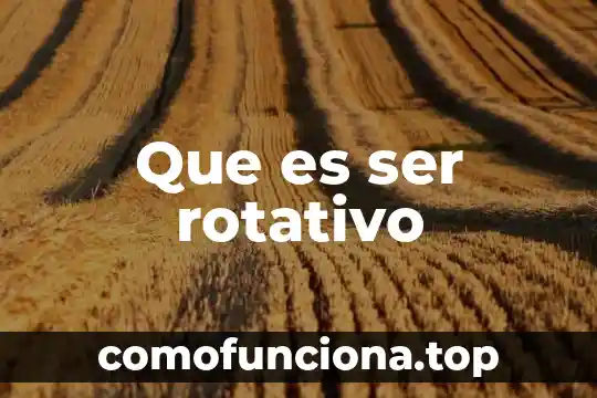 Que es el hombre como ser biologico 7 Que es ser rotativo