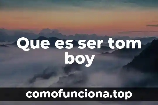 Que es ser atanto 6 Que es ser tom boy