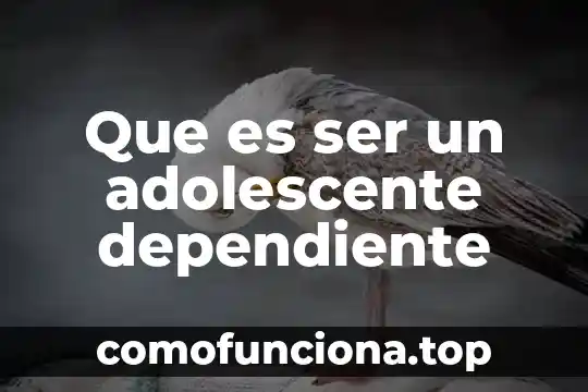 Que es ser profesor de idiomas segun autores 5 Que es ser un adolescente dependiente