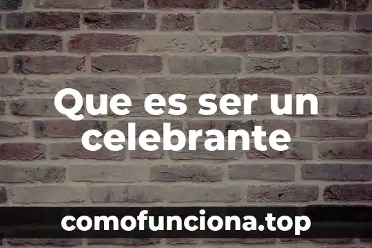 Qué es cada una de estas escalas estar ser 4 Que es ser un celebrante