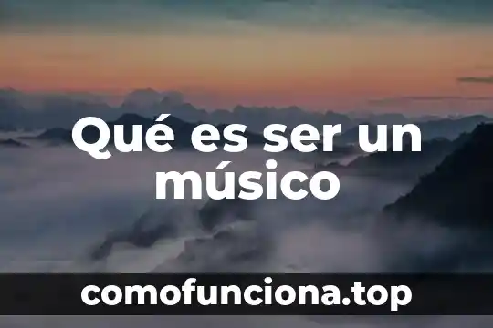 Que es metodo cientifico historia 8 Qué es ser un músico