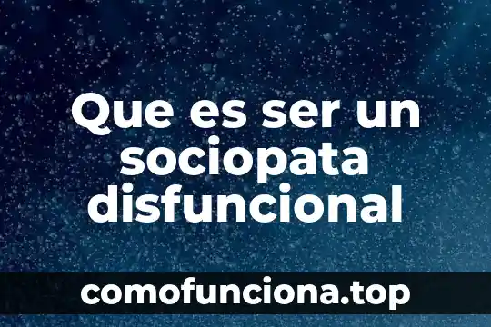 Que es la palabra ser 4 Que es ser un sociopata disfuncional
