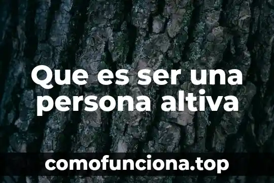 Que es ser una persona entregada 3 Que es ser una persona altiva
