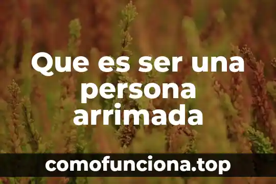 Que es e.firma persona fisica 4 Que es ser una persona arrimada