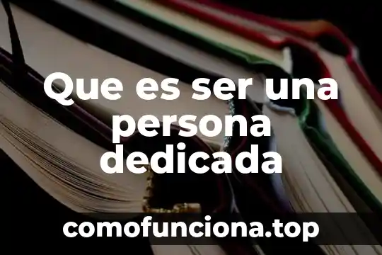 Que es una persona ecuanime 6 Que es ser una persona dedicada