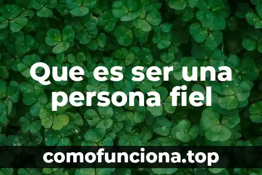 Que es ser puberta 3 Que es ser una persona fiel