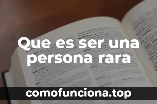 Que es para ti ser aupair 3 Que es ser una persona rara