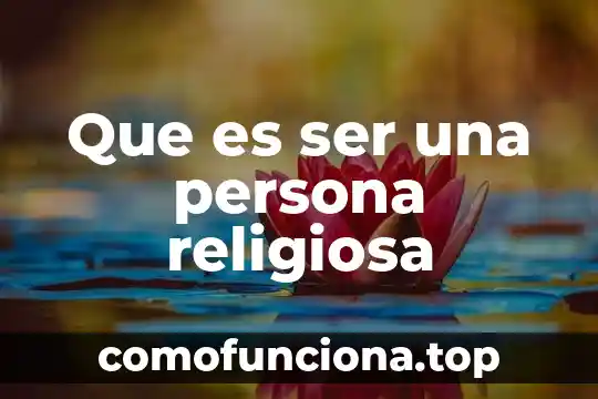 Que es ser emocionalmente dependiente 6 Que es ser una persona religiosa