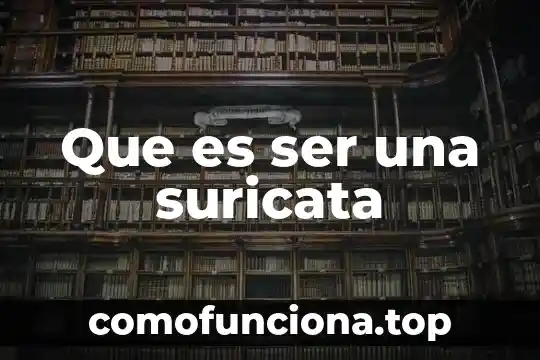 Que es ser lazy 7 Que es ser una suricata