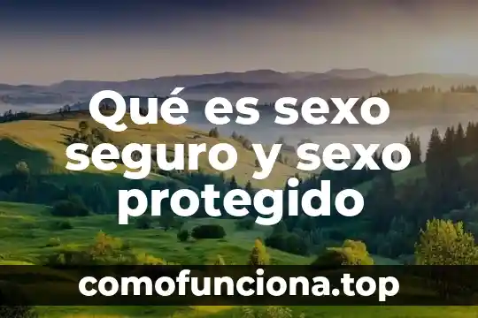 Que es el seguro de guardia 4 Qué es sexo seguro y sexo protegido