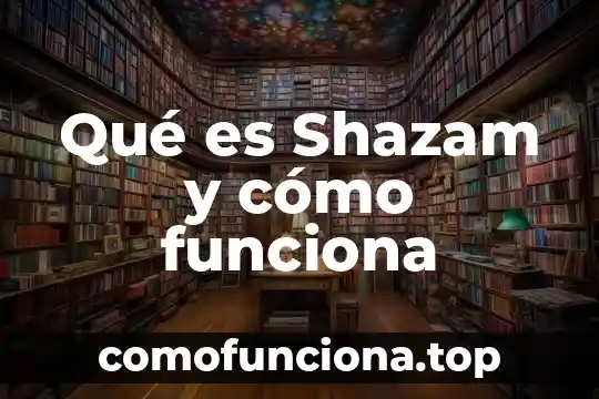 Que es sociedad civl 5 Qué es Shazam y cómo funciona