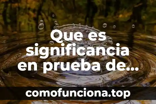 Para que es la prueba vdrl 5 Que es significancia en prueba de hipotesis