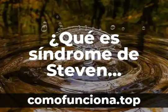 Que es el movimiento en anatomia 7 驴Qu茅 es s铆ndrome de Steven Johnson y por qu茅 es causado?