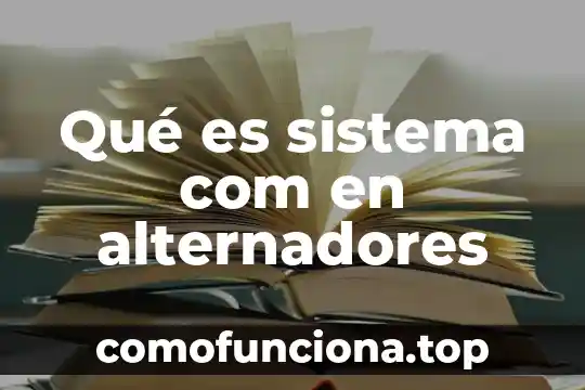 Qué es com dcom distribuidos 6 Qué es sistema com en alternadores
