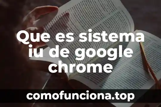 Que es y para que sirve un sistema autonomo 4 Que es sistema iu de google chrome
