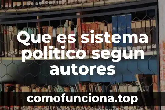 Según distintos autores que es el razonamiento 3 Que es sistema politico segun autores