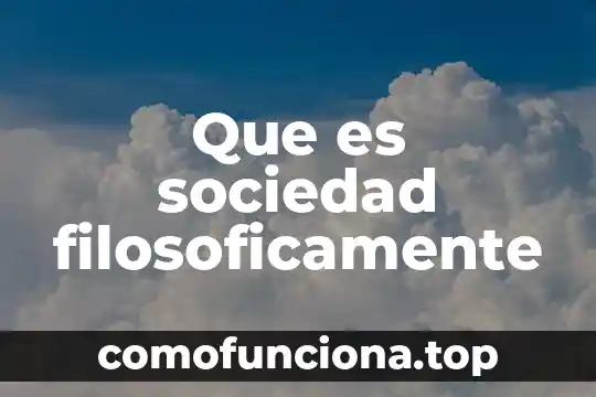 Como se llama a una persona que es surda 4 Que es sociedad filosoficamente