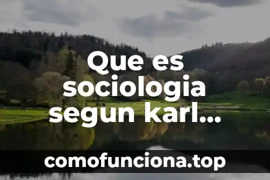 Que es la historia segun carlos marx 4 Que es sociologia segun karl marx