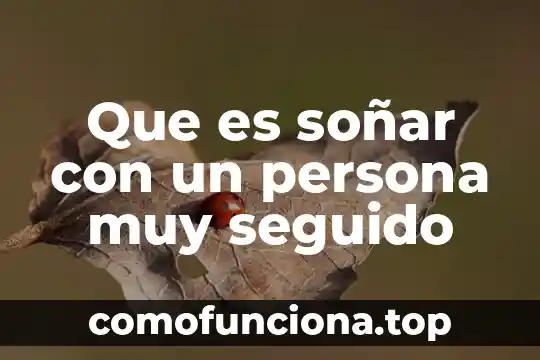 Persona que es muy curiosa 5 Que es soñar con un persona muy seguido