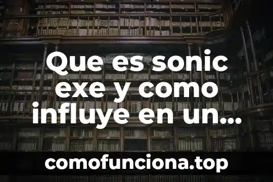Que es un cura del arte 8 Que es sonic exe y como influye en un niño
