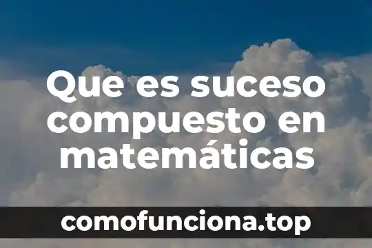 Que es ide y las partes que esta compuesto 6 Que es suceso compuesto en matemáticas
