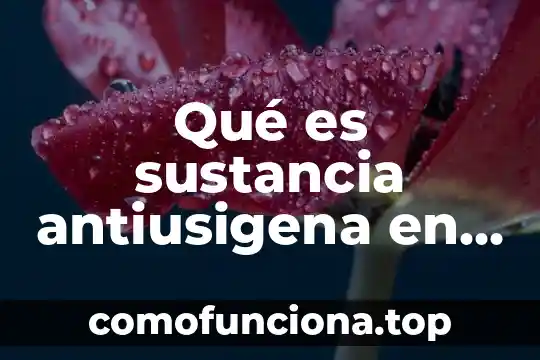 Que es una sustancia toxica animal 7 Qué es sustancia antiusigena en medicina