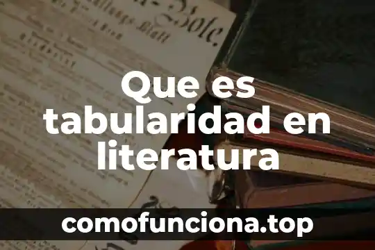 En literatura que es prosa 7 Que es tabularidad en literatura