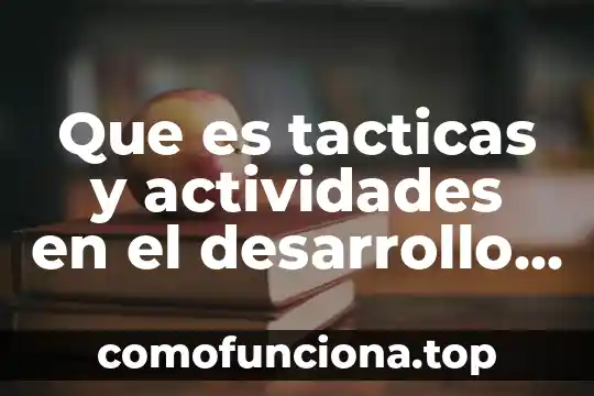 Que es el desarrollo personal en una empresa 5 Que es tacticas y actividades en el desarrollo organizacional