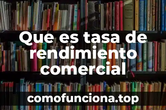 Que es u nombre comercial 8 Que es tasa de rendimiento comercial