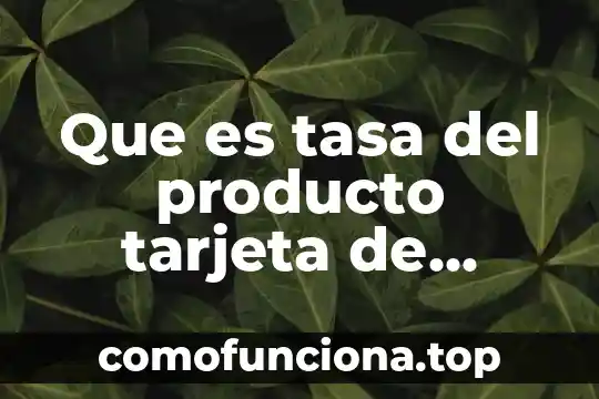 Que es el color de un producto 8 Que es tasa del producto tarjeta de credito