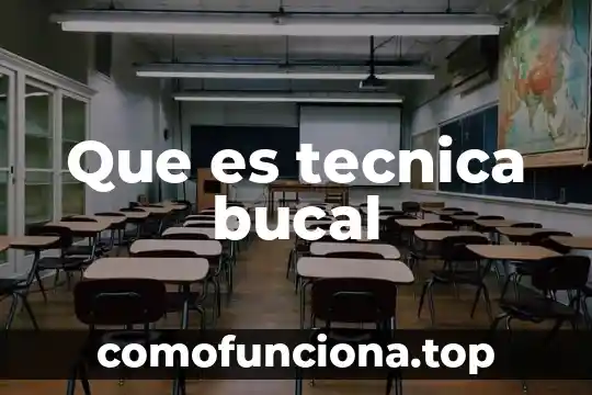 Que es la organizacion tecnica productiva 4 Que es tecnica bucal
