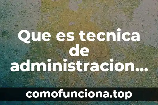 Significa que es tecnología 4 Que es tecnica de administracion de efectivo