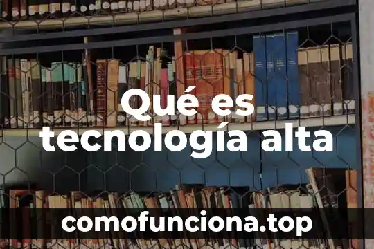 Que es la alta edad media del siglo v 5 Qué es tecnología alta