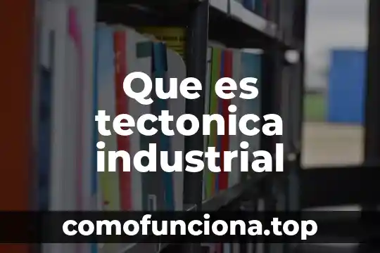 Qué es una planta trituradora industrial 4 Que es tectonica industrial