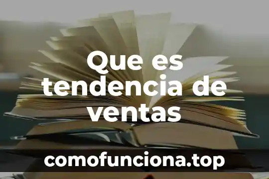 Que es una cadena de ventas 5 Que es tendencia de ventas