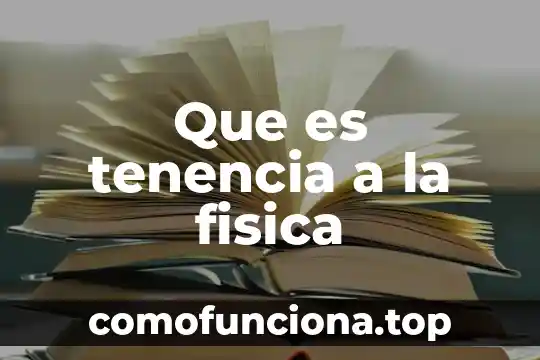 Que es una variable independiente en fisica 7 Que es tenencia a la fisica