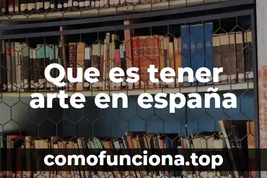 Que es bidimensional y tridimensional en el arte 7 Que es tener arte en españa