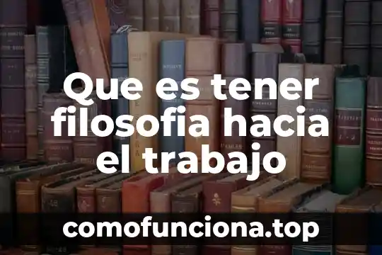 Que es filosofia significado etimologico 7 Que es tener filosofia hacia el trabajo
