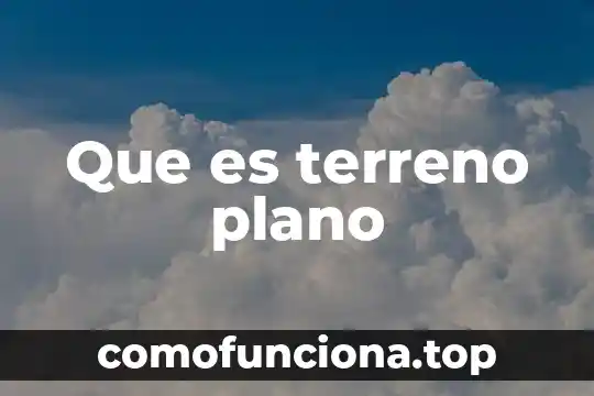 Que es plano en diseño 6 Que es terreno plano