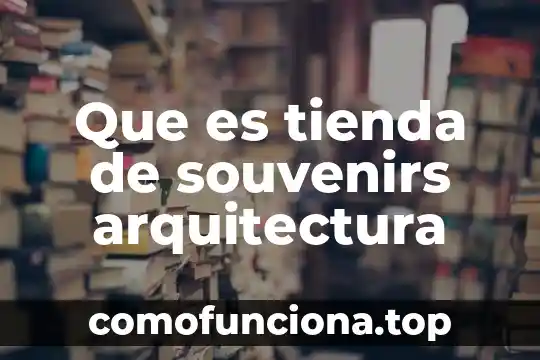 Que es funcion en arquitectura 3 Que es tienda de souvenirs arquitectura
