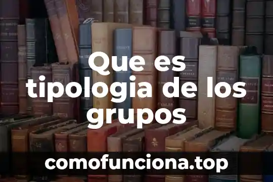 Que es la tipologia de textos academicos 5 Que es tipologia de los grupos