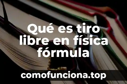Que es un estado libre 5 Qué es tiro libre en física fórmula