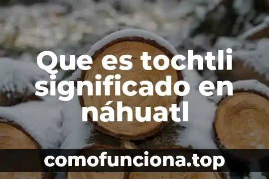 Significado de uh que es 7 Que es tochtli significado en náhuatl
