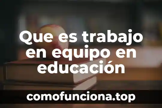 Que es el equipo en arquitectura 5 Que es trabajo en equipo en educación