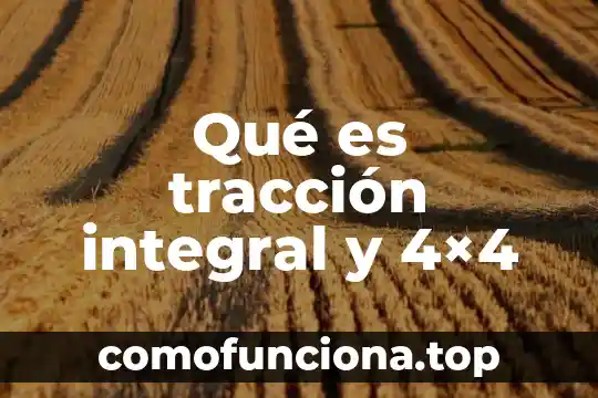 Qué es energía de tracción animal 4 Qué es tracción integral y 4×4