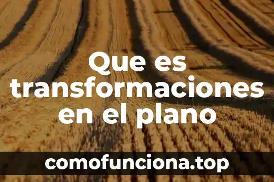 Que es idea o concepto 5 Que es transformaciones en el plano