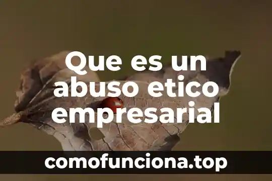 Qué es el abuso sexual infantil definición para niño 3 Que es un abuso etico empresarial